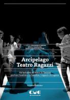 Arcipelago Teatro Ragazzi. Un'inchiesta sul teatro in Toscana per/con i bambini e le bambine, i ragazzi e le ragazze di Rodolfo Sacchettini, Francesco Brusa, Nella Califano edito da Cue Press