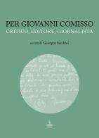 Per Giovanni Comisso. Critico, editore, giornalista edito da Cierre Edizioni