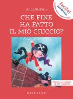 Che fine ha fatto il mio ciuccio? Ediz. ad alta leggibilità di Anna Sarfatti edito da Gribaudo