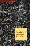Vita e opere di Cartesio di Eugenio Garin edito da Laterza