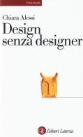Design senza designer di Chiara Alessi edito da Laterza