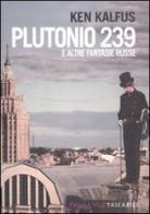 Plutonio 239 e altre fantasie russe di Ken Kalfus edito da Fandango Libri