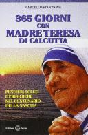 Trecentosessantacinque giorni con madre Teresa di Calcutta di Marcello Stanzione edito da Edizioni Segno