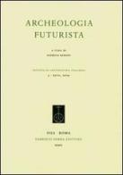 Archeologia futurista edito da Fabrizio Serra Editore