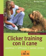Clicker training con il cane di Monika Sinner edito da L'Airone Editrice Roma