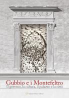 Gubbio e i Montefeltro. Il goberno, la cultura, il palazzo e la città edito da Fabrizio Fabbri Editore