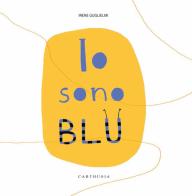 Io sono blu. Ediz. a colori di Irene Guglielmi edito da Carthusia