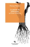 La plante du philosophe. Un herbier intellectuel di Michael Marder edito da Éditions Mimésis