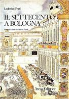 Il Settecento a Bologna di Lodovico Frati edito da Atesa