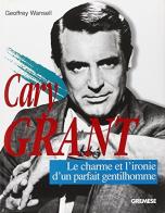 Cary Grant. Le charme et l'ironie di Geoffrey Wansell edito da Gremese Editore