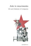 Arte in movimento. Gli anni Settanta in Campania edito da Postmedia Books