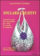 Foulard creativi. L'antica arte del furoshiki per idee di moda ecochic. Con foulard. Con DVD di Valentina Sardu edito da Marcovalerio