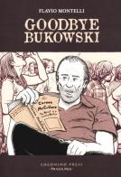 Goodbye Bukowski di Flavio Montelli edito da Coconino Press