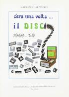 C'era una volta... il disco. Storia della discografia italiana (1960-1969) di Maurizio Carpinelli edito da Ist. Editoriali e Poligrafici