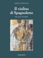 Il violino di Spagnoletto. Racconto di Natale di Roberto Fiorentini edito da Cremonabooks