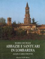 Abbazie e santuari in Lombardia. Ediz. italiana e inglese di Mario De Biasi, G. Carlo Botti edito da CELIP