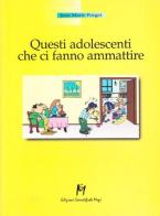 Questi adolescenti che ci fanno ammattire di Jean-Marie Forget edito da Magi Edizioni