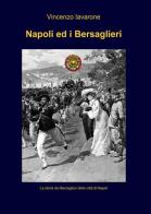 Napoli ed i bersaglieri di Vincenzo Iavarone edito da ilmiolibro self publishing