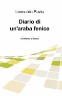 Diario di un'araba fenice di Leonardo Pavia edito da ilmiolibro self publishing