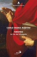 Timoteo. La via del discepolo di Carlo Maria Martini edito da San Paolo Edizioni