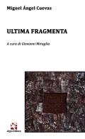 Ultima fragmenta. Testo spagnolo a fronte. Ediz. bilingue di Miguel Ángel Cuevas edito da Algra