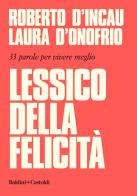 Lessico della felicità. 33 parole per vivere meglio di Roberto D'Incau, Laura D'Onofrio edito da Baldini + Castoldi