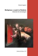 Religione e santi in Umbria. Esercizi di sociologia di Roberto Segatori edito da Morlacchi