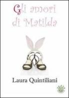Gli amori di Matilda di Laura Quintiliani edito da Mjm Editore