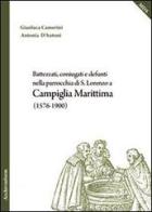 Battezzati, coniugati e defunti nella parrocchia di S. Lorenzo a Campiglia Marittima (1576-1900) di Gianluca Camerini, Antonia D'Antoni edito da Archivinform