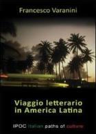 Viaggio letterario in America latina di Francesco Varanini edito da Ipoc