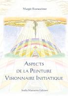 Aspects de la peinture visionnaire initiatique. Ediz. illustrata di Margit Kranewitter edito da Stella Mattutina Edizioni