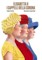 Elisabetta II. I cappelli della corona. Ediz. illustrata di Thomas Pernette edito da Luxury Books