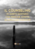 Il counseling in ambito sanitario con persone affette da patologie croniche di Pasquale Biagio Cicirelli edito da Youcanprint