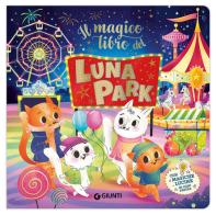 Magico libro del luna park. Ediz. a colori di Silvia D'Achille edito da Giunti Editore