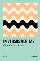 In versus veritas di Giovanni Occhipinti edito da Affiori