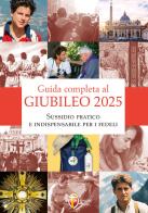 Guida completa al giubileo 2025. Sussidio pratico e indispensabile per i fedeli edito da Editrice Shalom