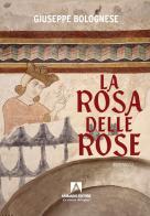 La rosa delle rose di Giuseppe Bolognese edito da Armando Editore