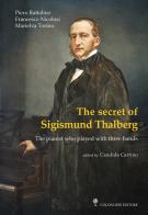 The secret of Sigismund Thalberg di Piero Rattalino, Francesco Nicolosi, Marielva Torino edito da Colonnese