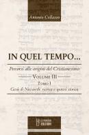In quel Tempo... Percorsi alle origini del Cristianesimo. Gesù di Nazareth: ricerca e ipotesi storica (Vol. 3).. Ediz. integrale di Antonio Collazzo edito da Le Penseur