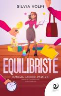 Equilibriste. Famiglia, lavoro, passioni. Incastri coraggiosi (e possibili) di Silvia Volpi edito da Altrevoci Edizioni