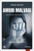 Amori malvagi. Dieci storie di ordinaria violenza di Anna Macrì edito da il Millimetro