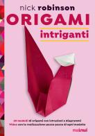 Origami intriganti. Ediz. a colori di Nick Robinson edito da Nuinui
