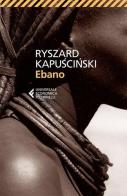 Ebano di Ryszard Kapuscinski edito da Feltrinelli