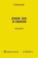 Dividere i beni in comunione di Riccardo Mazzon edito da CEDAM