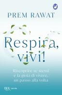 Respira, vivi! Riscoprire se stessi e la gioia di vivere, un passo alla volta di Prem Rawat edito da Rizzoli