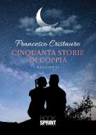 Cinquanta storie di coppia di Francesco Cristauro edito da Booksprint