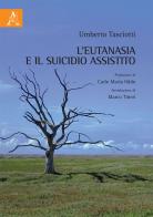 L' eutanasia e il suicidio assistito di Umberto Tasciotti edito da Aracne