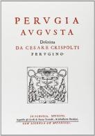 Perugia augusta descritta (rist. anast. Perugia, 1648) di Cesare Crispolti edito da Forni