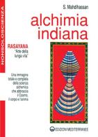 Alchimia indiana. Rasayana. Arte della lunga vita di S. Mahdihassan edito da Edizioni Mediterranee