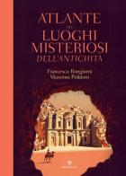 Atlante dei luoghi misteriosi dell'antichità di Francesco Bongiorni, Massimo Polidoro edito da Bompiani